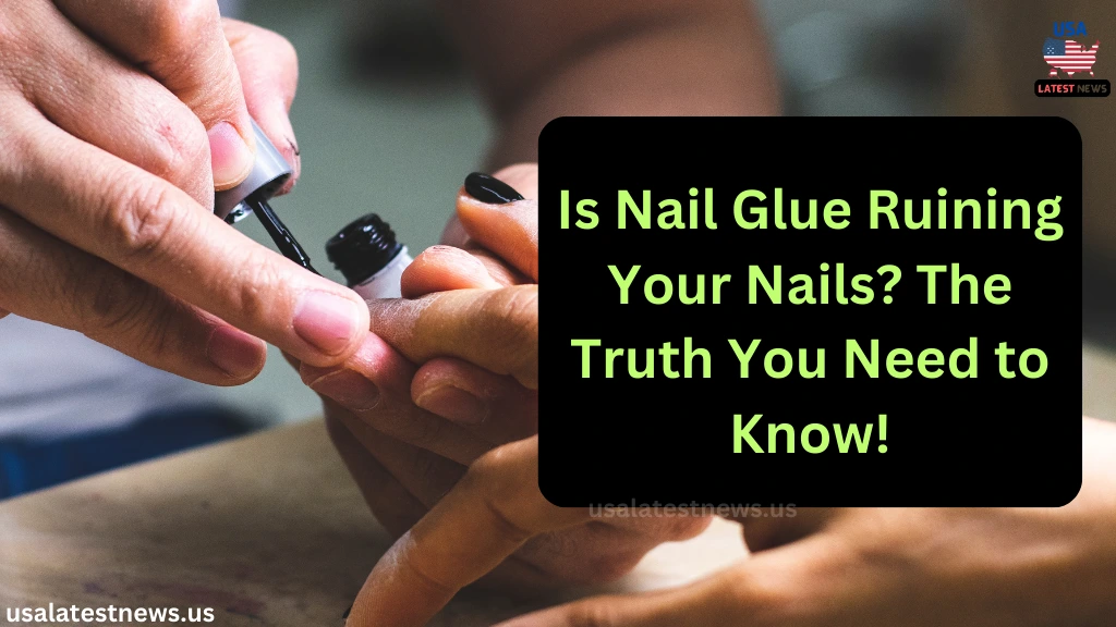 Nail Glue Good or Bad for Your Nails